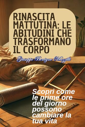 RINASCITA MATTUTINA: LE ABITUDINI CHE TRASFORMANO IL CORPO: Scopri come le prime ore del giorno possono cambiare la tua vita RINASCITA MATTUTINA: LE ABITUDINI CHE TRASFORMANO IL CORPO: Scopri come le prime ore del giorno possono cambiare la tua vita von Independently published