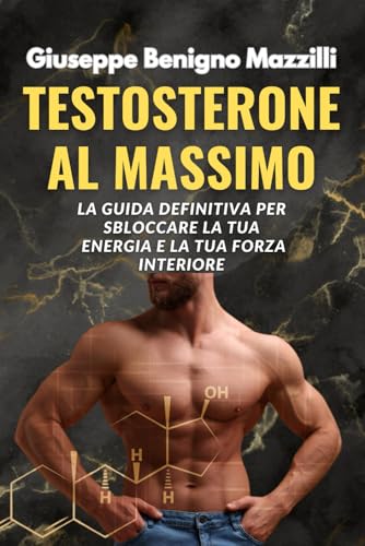 TESTOSTERONE AL MASSIMO: La guida definitiva per sbloccare la tua energia e la tua forza interiore - Spiegato facile - Miglior libro della categoria TESTOSTERONE AL MASSIMO: La guida definitiva per sbloccare la tua energia e la tua forza interiore - Spiegato facile - Miglior libro della categoria von Independently published