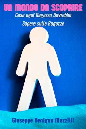 UN MONDO DA SCOPRIRE: Cosa ogni Ragazzo Dovrebbe Sapere sulle Ragazze UN MONDO DA SCOPRIRE: Cosa ogni Ragazzo Dovrebbe Sapere sulle Ragazze von Independently published