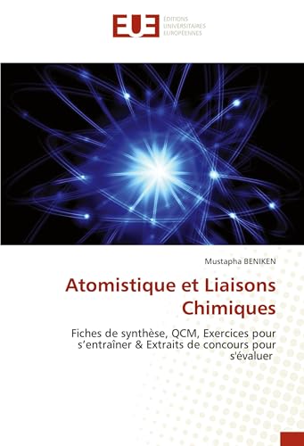 Atomistique et Liaisons Chimiques: Fiches de synthèse, QCM, Exercices pour s’entraîner & Extraits de concours pour s'évaluer von Éditions universitaires européennes
