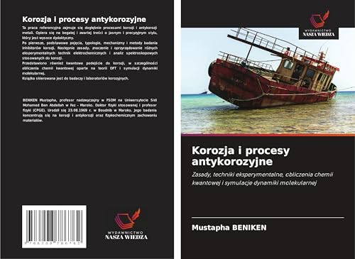 Korozja i procesy antykorozyjne: Zasady, techniki eksperymentalne, obliczenia chemii kwantowej i symulacje dynamiki molekularnej von Wydawnictwo Nasza Wiedza