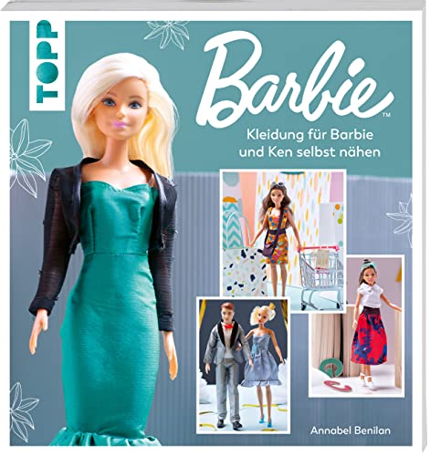 Barbie™ – Kleidung für Barbie und Ken selbst nähen: Neue Mode einfach selbstgemacht von Topp