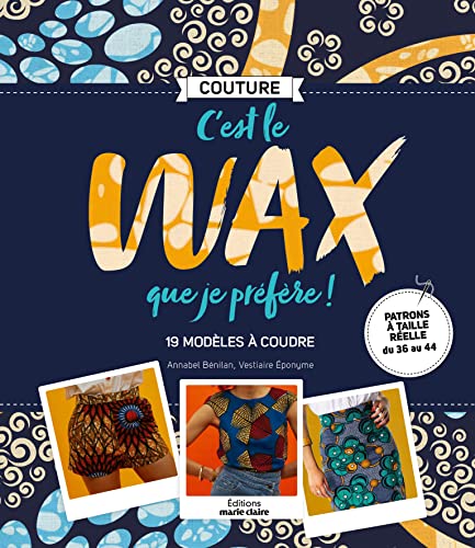 C'est le wax que je préfère !: 19 modèles à coudre