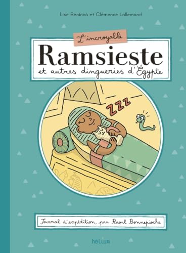 L'Incroyable Ramsieste et autres dingueries d'Egypte: Journal d'expédition, par Raoul Bonnepioche von HELIUM