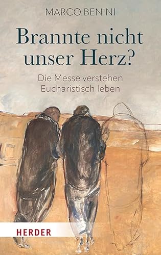 Brannte nicht unser Herz?: Die Messe verstehen - Eucharistisch leben Brannte nicht unser Herz?: Die Messe verstehen - Eucharistisch leben von Verlag Herder