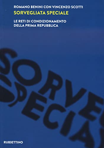 Sorvegliata speciale. Le reti di condizionamento della Prima Repubblica (Intelligence e Comunicazione)
