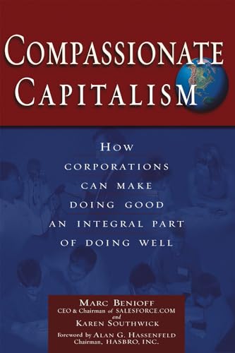 Compassionate Capitalism: How Corporations Can Make Doing Good an Integral Part of Doing Well