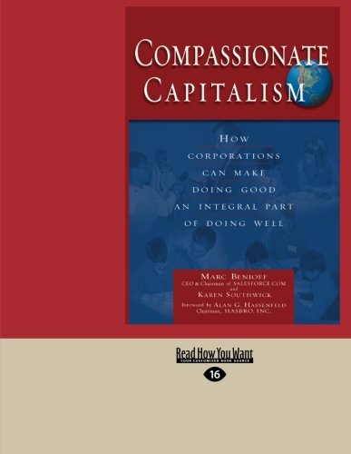 Compassionate Capitalism: How Corporations Can Make Doing Good an Integral Part of Doing Well