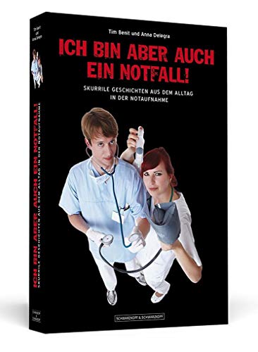 Ich bin aber auch ein Notfall!: Skurrile Geschichten aus dem Alltag in der Notaufnahme Ich bin aber auch ein Notfall!: Skurrile Geschichten aus dem Alltag in der Notaufnahme von Schwarzkopf & Schwarzkopf