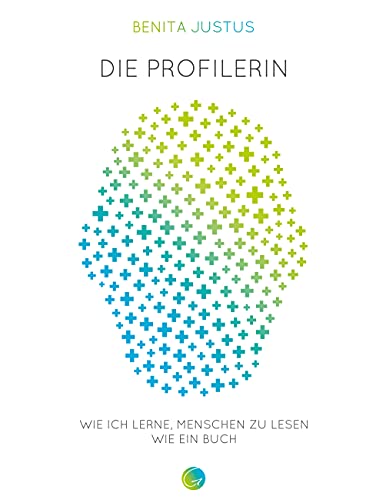 Die Profilerin: Wie ich lerne, Menschen zu lesen wie ein Buch