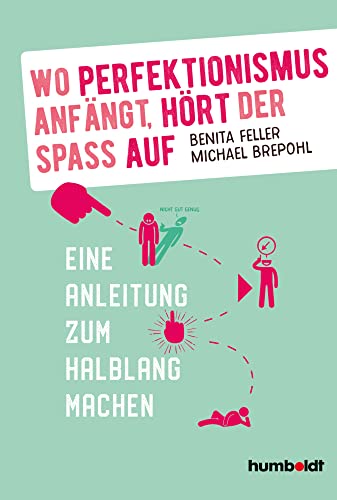 Wo Perfektionismus anfängt, hört der Spaß auf: Eine Anleitung zum Halblang machen Wo Perfektionismus anfängt, hört der Spaß auf: Eine Anleitung zum Halblang machen von Humboldt Verlag