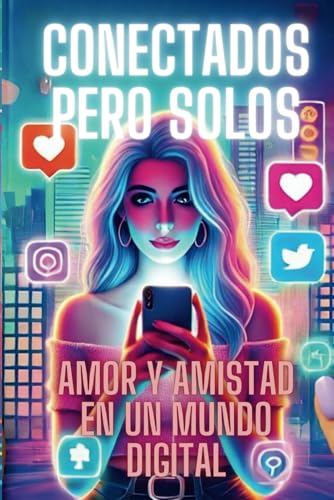 Conectados pero Solos: Amor y Amistad en un Mundo Digital von Independently published