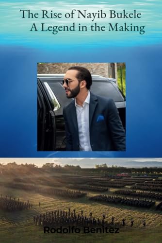 The Rise of Nayib Bukele: A Legend in the Making von Independently published