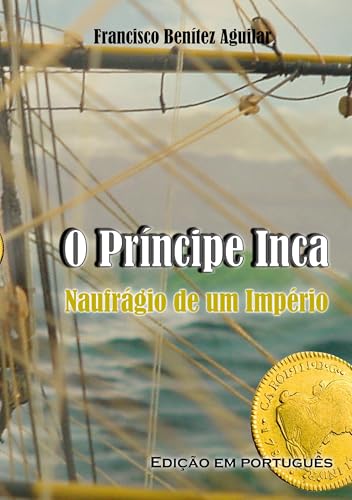 O Príncipe Inca, Naufrágio de um Império von BoD – Books on Demand – Spanien