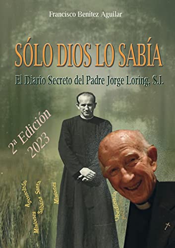 Sólo Dios lo sabía: El diario secreto del Padre Jorge Loring Miró