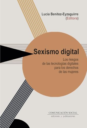 Sexismo digital: Los riesgos de las tecnologías digitales para los derechos de las mujeres (Comunicación y Género, Band 4) von Comunicación Social Ediciones y Publicaciones