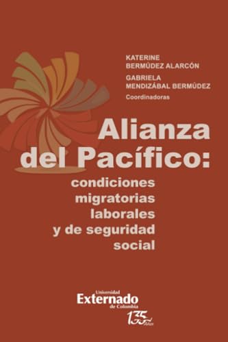 Alianza del Pacífico: condiciones migratorias laborales y de seguridad social von Universidad Externado de Colombia