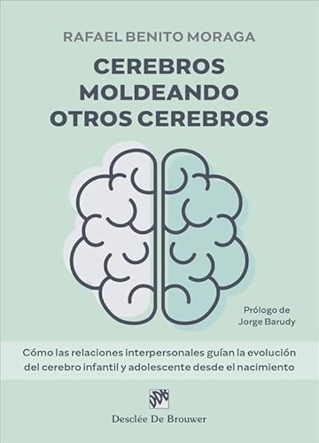 Cerebros moldeando otros cerebros. Cómo las relaciones interpersonales guían la evolución del cerebro infantil y adolescente desde el nacimiento (AMAE) von Desclée De Brouwer