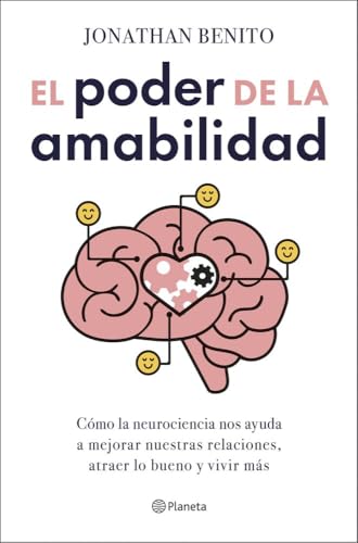 El poder de la amabilidad: Cómo la neurociencia nos ayuda a mejorar nuestras relaciones, atraer lo bueno y vivir más (No Ficción) von Editorial Planeta