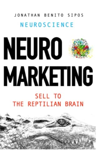 Neuromarketing: Selling to the reptilian brain von Independently published
