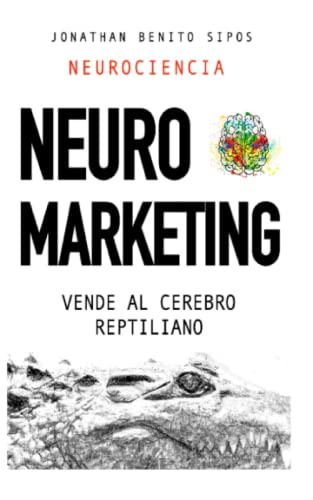 Neuromarketing: Vende al cerebro reptiliano von Independently published
