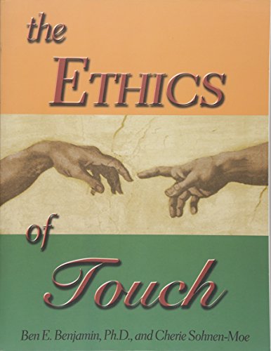 The Ethics Of Touch: The Hands-on Practitioner's Guide To Creating A Professional, Safe And Enduring Practice