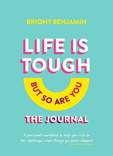 Life Is Tough but So Are You Journal: A Personal Workbook to Help You Rise to the Challenge When Things Go Pear-Shaped