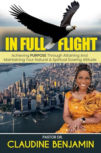 In Full Flight: Achieving Purpose Through Attaining And Maintaining Your Natural & Spiritual Soaring Altitude von HCP Book Publishing