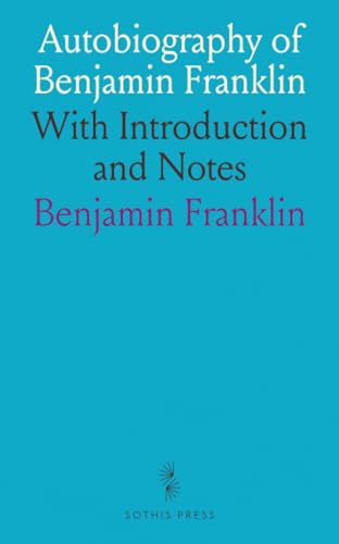 Autobiography of Benjamin Franklin: With Introduction and Notes