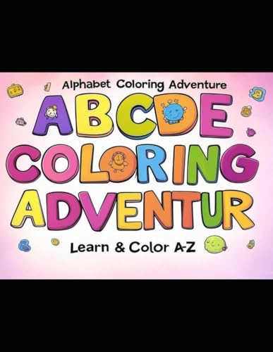Alphabet A to Z Colouring Book: A Fun and Educational Coloring and Tracing Book for Kids Ages 3–6 – Learn Letters with Activities from A to Z von Independently published