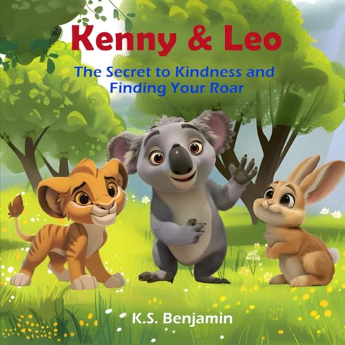 Kenny & Leo: The Secret to Kindness and Finding Your Roar (K.S. Benjamin Children's Books series, Band 1) von Staten House