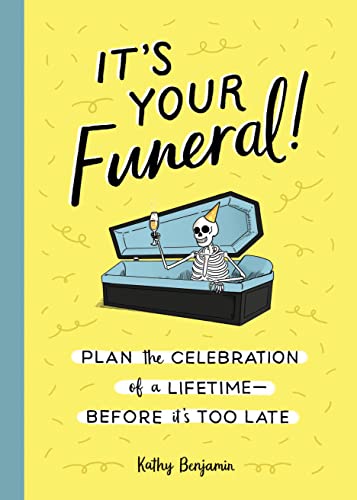 It's Your Funeral!: Plan the Celebration of a Lifetime--Before It's Too Late von Quirk Books