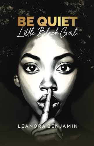 "Be Quiet, Little Black Girl"
