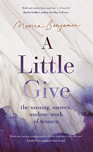 A Little Give: the unsung, unseen, undone work of women von Scribe Publications