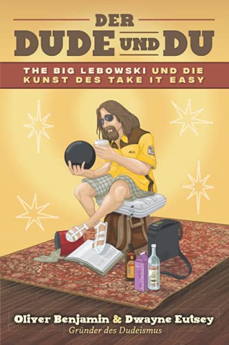 Der Dude und Du: The Big Lebowski und die Kunst des Take it easy von Independently published