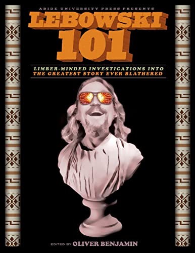 Lebowski 101: Limber-Minded Investigations into the Greatest Story Ever Blathered von Createspace Independent Publishing Platform
