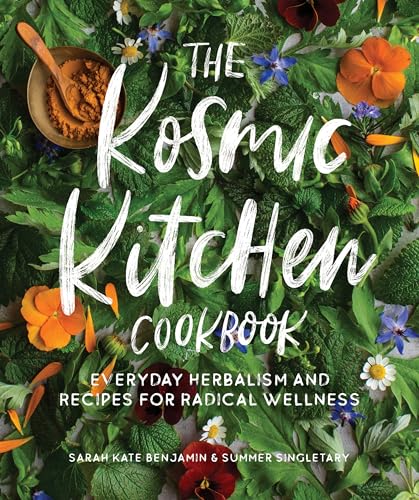 The Kosmic Kitchen Cookbook: Everyday Herbalism and Recipes for Radical Wellness von Roost Books