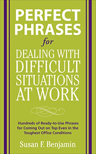 Perfect Phrases for Dealing with Difficult Situations at Work: Hundreds of Ready-to-Use Phrases for Coming Out on Top Even in the Toughest Office Conditions (Perfect Phrases Series) von McGraw-Hill Education