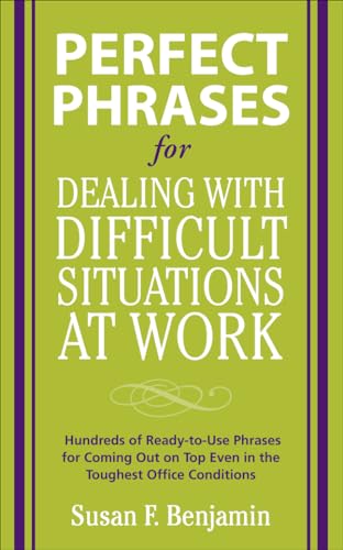 Perfect Phrases for Dealing with Difficult Situations at Work: Hundreds of Ready-to-Use Phrases for Coming Out on Top Even in the Toughest Office Conditions (Perfect Phrases Series) von McGraw-Hill Education