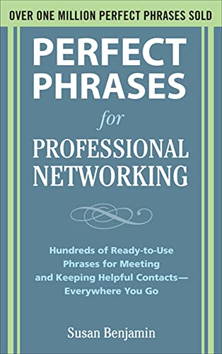 Perfect Phrases for Professional Networking: Hundreds of Ready-to-Use Phrases for Meeting and Keeping Helpful Contacts - Everywhere You Go (Perfect Phrases Series)