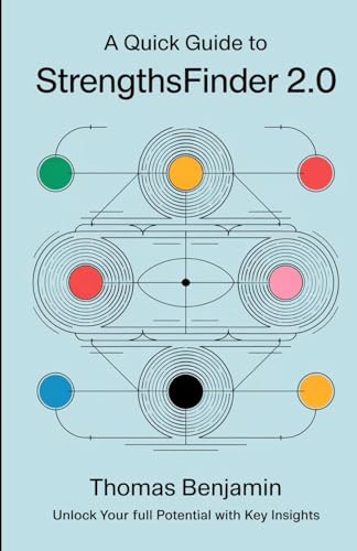 A Quick Guide to Strengths Finder 2.0: Unlock Your Full Potential with Key Insights