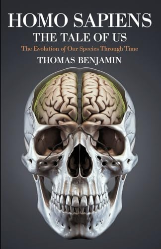Homo sapiens the tale of us book: The Evolution of Our Species Through Time von Independently published
