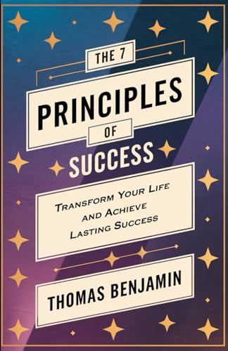 The 7 Principles of Success: Transform Your Life and Achieve Lasting Success von Independently published