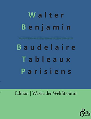 Baudelaire Übertragungen: Baudelaire Tableaux Parisiens (Deutsche Ausgabe) (Edition Werke der Weltliteratur)