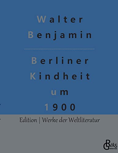 Berliner Kindheit um 1900 (Edition Werke der Weltliteratur) Berliner Kindheit um 1900 (Edition Werke der Weltliteratur)
