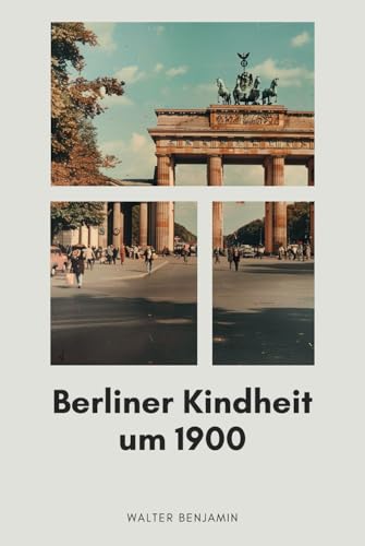 Berliner Kindheit um 1900: Originalausgabe Berliner Kindheit um 1900: Originalausgabe von Independently published