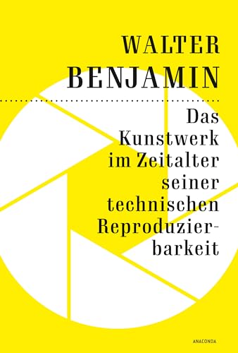Das Kunstwerk im Zeitalter seiner technischen Reproduzierbarkeit: Der Grundlagentext zur Kunstphilosophie im 20. Jahrhundert Das Kunstwerk im Zeitalter seiner technischen Reproduzierbarkeit: Der Grundlagentext zur Kunstphilosophie im 20. Jahrhundert