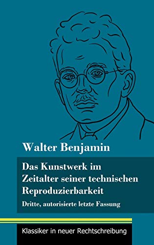 Das Kunstwerk im Zeitalter seiner technischen Reproduzierbarkeit: Dritte, autorisierte letzte Fassung (Band 150, Klassiker in neuer Rechtschreibung)