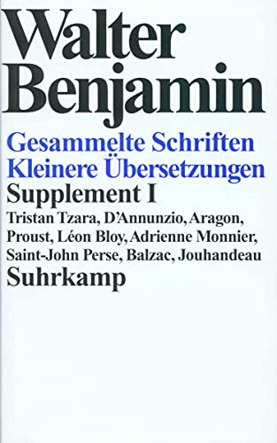 Gesammelte Schriften: Supplement I. Kleinere Übersetzungen. Tristan Tzara, D'Annunzio, Aragon, Proust, Léon Bloy, Adrienne Monnier, Saint-John Perse, Balzac, Jouhandeau Gesammelte Schriften: Supplement I. Kleinere Übersetzungen. Tristan Tzara, D'Annunzio, Aragon, Proust, Léon Bloy, Adrienne Monnier, Saint-John Perse, Balzac, Jouhandeau