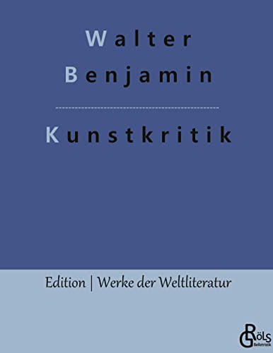 Kunstkritik: Der Begriff der Kunstkritik in der deutschen Romantik (Edition Werke der Weltliteratur - Hardcover)